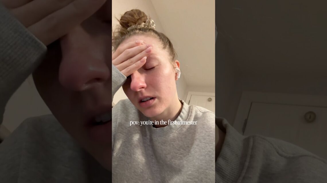 pov: you’re in the first trimester