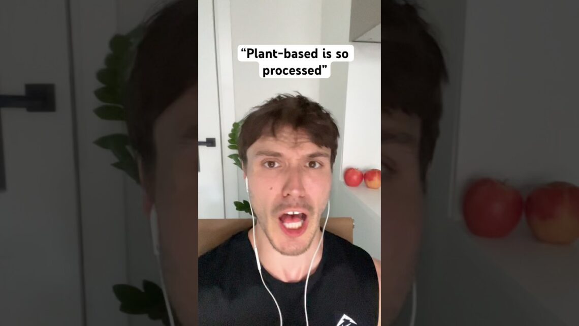“Plant-based diets are so processed”