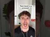 “Plant-based diets are so processed”